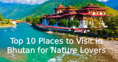 Top 10 Places to Visit in Bhutan for Nature Lovers